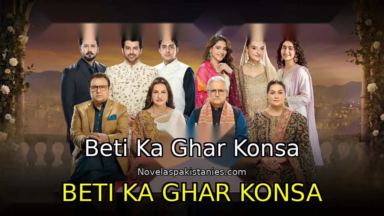 Serie Pakistaní Beti Ka Ghar Konsa - Beti Ka Ghar Konsa