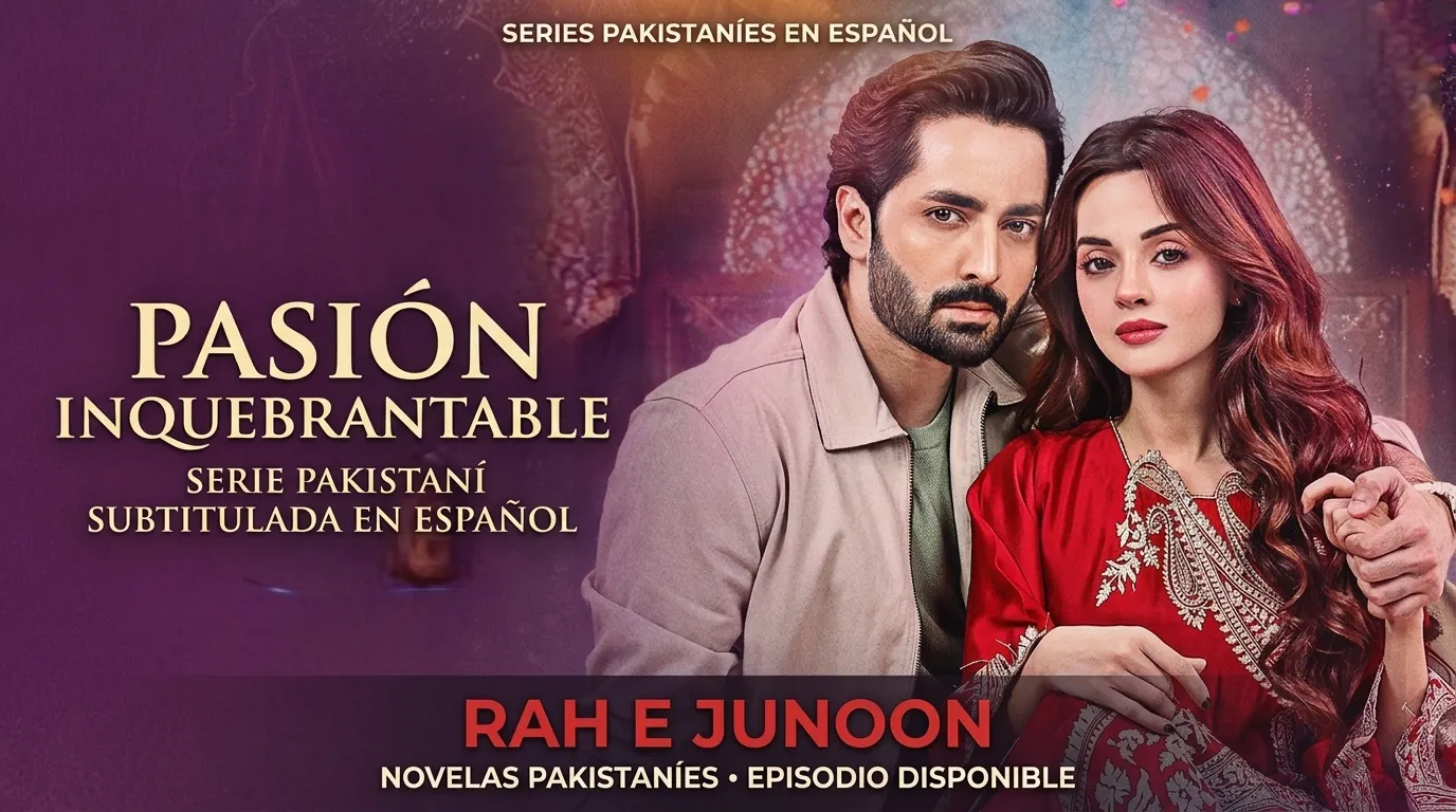 Serie Pakistaní Pasión Inquebrantable Subtitulado en Español Serie Pakistaní Rah e Junoon Series Pakistaníes Subtituladas en Español -Novelas Pakistaníes